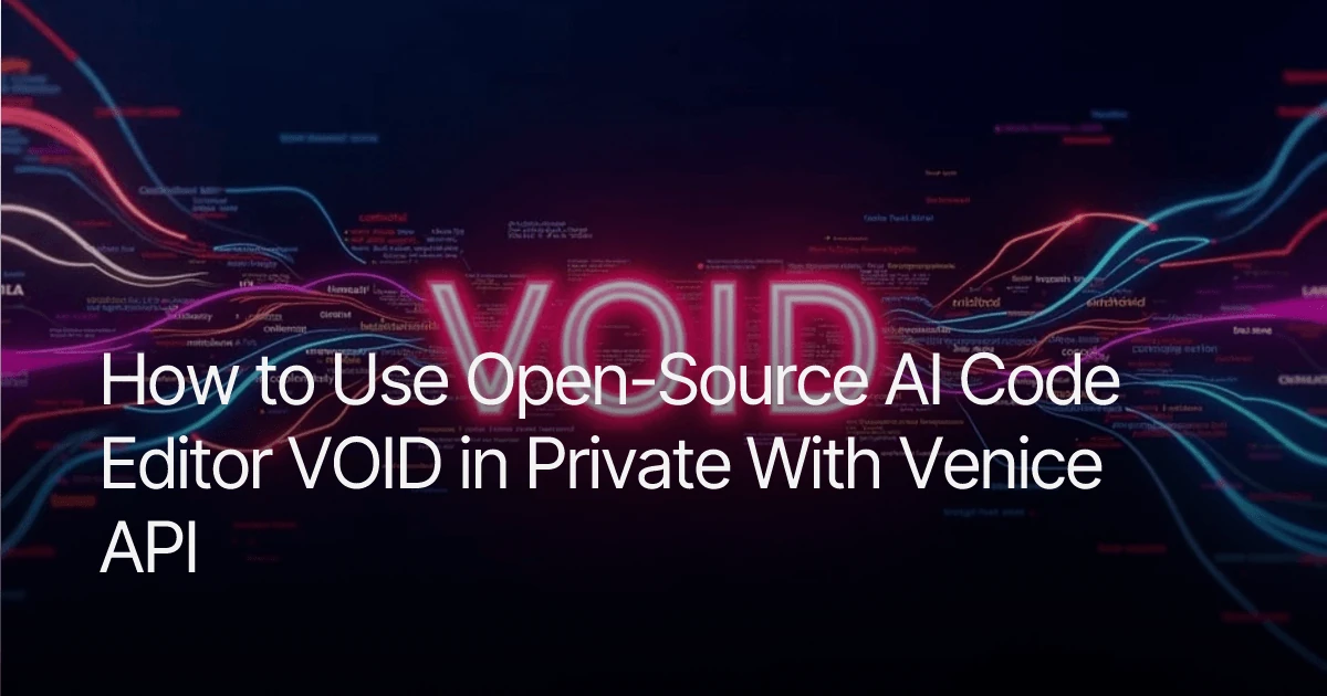 How to Use Open-Source AI Code Editor VOID in Private With Venice API